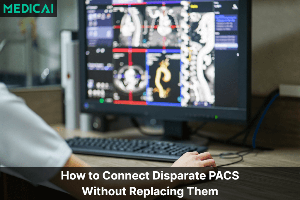 The Unified Worklist: How to Connect Disparate PACS Without Replacing Them